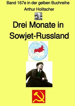 gelbe Buchreihe / Drei Monate in Sowjet-Russland – Band 167e in der gelben Buchreihe bei Jürgen Ruszkowski – Farbe von Holitscher,  Arthur, Ruszkowski,  Jürgen