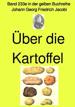 gelbe Buchreihe / Über die Kartoffel – Band 233e in der gelben Buchreihe – bei Jürgen Ruszkowski von Jacobi,  Johann Georg Friedrich, Ruszkowski,  Jürgen