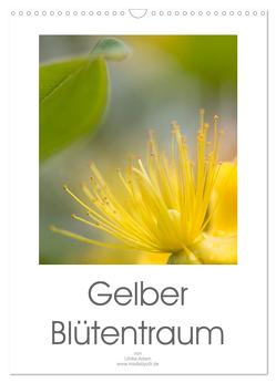 Gelber Blütentraum (Wandkalender 2024 DIN A3 hoch), CALVENDO Monatskalender von Adam,  Ulrike