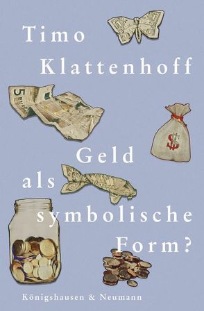 Geld, eine symbolische Form von Klattenhoff,  Timo