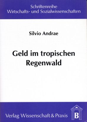 Geld im tropischen Regenwald. von Andrae,  Silvio