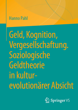 Geld, Kognition, Vergesellschaftung. Soziologische Geldtheorie in kultur-evolutionärer Absicht von Pahl,  Hanno
