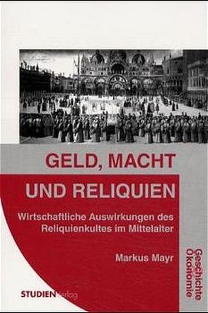 Geld, Macht und Reliquien von Mayr,  Markus