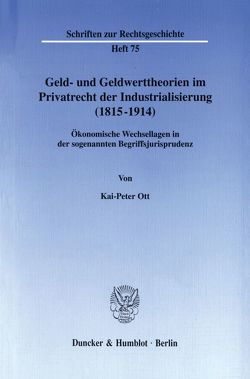 Geld- und Geldwerttheorien im Privatrecht der Industrialisierung (1815–1914). von Ott,  Kai-Peter
