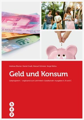 Geld und Konsum von Blumer,  Andreas, Gradl,  Daniel, Ochsner,  Manuel, Welna,  Serge