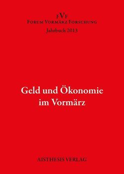 Geld und Ökonomie im Vormärz von Baumgartner,  Karin, Christolova,  Lena, Eiden-Offe,  Patrick, Fortmann,  Patrick, Füllgrabe,  Jörg, Hahn,  Hans-Joachim, Künzel,  Christine, Nickel,  Jutta, Reichardt,  Tobias, Ritter,  Alexander, Schößler,  Franziska, Ujma,  Christina, Vukovic,  Mirjana