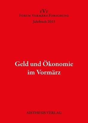 Geld und Ökonomie im Vormärz von Baumgartner,  Karin, Christolova,  Lena, Eiden-Offe,  Patrick, Fortmann,  Patrick, Füllgrabe,  Jörg, Hahn,  Hans-Joachim, Künzel,  Christine, Nickel,  Jutta, Reichardt,  Tobias, Ritter,  Alexander, Schößler,  Franziska, Ujma,  Christina, Vukovic,  Mirjana