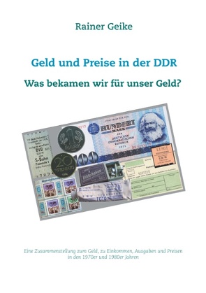 Geld und Preise in der DDR – Was bekamen wir für unser Geld? von Geike,  Rainer