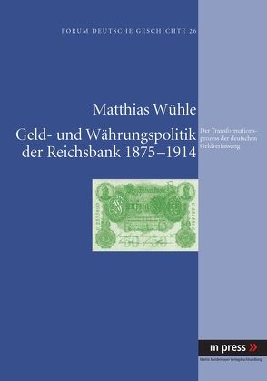 Geld- und Währungspolitik der Reichsbank 1875-1914 von Wühle,  Matthias