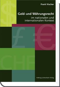 Geld- und Währungsrecht im nationalen und internationalen Kontext von Vischer,  Frank