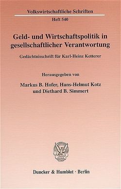 Geld- und Wirtschaftspolitik in gesellschaftlicher Verantwortung. von Hofer,  Markus B., Kotz,  Hans-Helmut, Simmert,  Diethard B.
