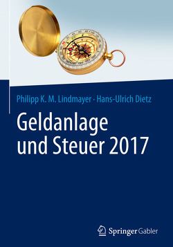 Geldanlage und Steuer 2017 von Dietz,  Hans-Ulrich, Lindmayer,  Philipp Karl Maximilian