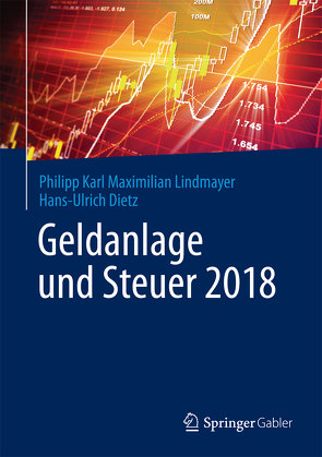 Geldanlage und Steuer 2018 von Dietz,  Hans-Ulrich, Lindmayer,  Philipp Karl Maximilian