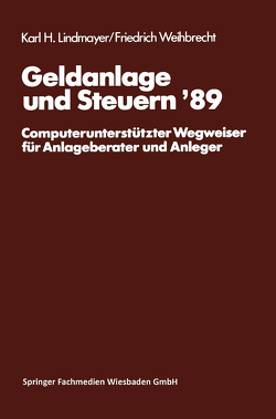 Geldanlage und Steuern ‘89 von Lindmayer,  Karl H., Weihbrecht,  Friedrich