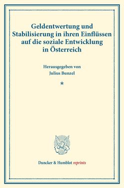 Geldentwertung und Stabilisierung in ihren Einflüssen auf die soziale Entwicklung in Österreich. von Bunzel,  Julius