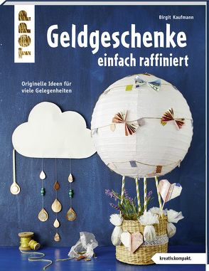 Geldgeschenke einfach raffiniert (kreativ.kompakt) von Kaufmann,  Birgit