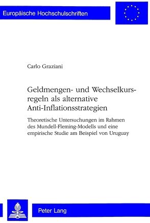 Geldmengen- und Wechselkursregeln als alternative Anti-Inflationsstrategien von Graziani,  Carlo
