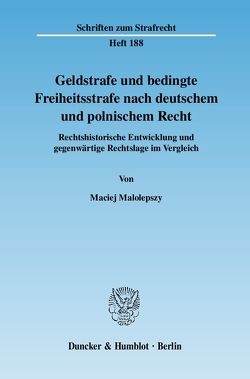 Geldstrafe und bedingte Freiheitsstrafe nach deutschem und polnischem Recht. von Malolepszy,  Maciej