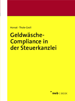 Geldwäsche-Compliance in der Steuerkanzlei von Horvat,  Christian, Thole-Groll,  Ulrike