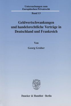 Geldwertschwankungen und handelsrechtliche Verträge in Deutschland und Frankreich. von Gruber,  Georg