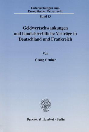 Geldwertschwankungen und handelsrechtliche Verträge in Deutschland und Frankreich. von Gruber,  Georg