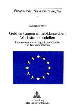 Geldwirkungen in neoklassischen Wachstumsmodellen von Heppner,  Gundel