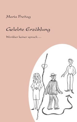 Gelebte Erzählung. Worüber keiner sprach… von Freitag,  Maria