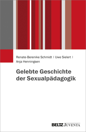 Gelebte Geschichte der Sexualpädagogik von Henningsen,  Anja, Schmidt,  Renate-Berenike, Sielert,  Uwe