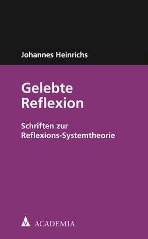 Gelebte Reflexion von Heinrichs,  Johannes