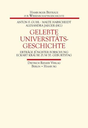 Gelebte Universitätsgeschichte von Guhl,  Anton F., Habscheidt,  Malte, Jäger,  Alexandra