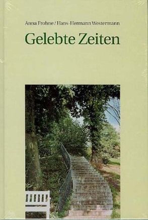 Gelebte Zeiten von Frohne,  Anna K, Westermann,  Hans H