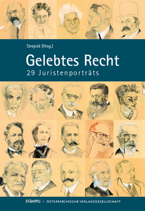 Gelebtes Recht – 29 Juristenporträts Mit 20 Porträtzeichnungen von Ulli Klepalski von Clari,  Gabriella, Frühwirth,  Angelika, Klepalski,  Ulli, Luf,  Gerhard, Posch,  Gernot, Potz,  Richard, Reiter-Zatloukal,  Ilse, Schlintner,  Christoph, Strejcek,  Gerhard