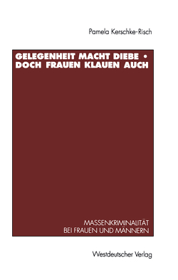 Gelegenheit macht Diebe — doch Frauen klauen auch von Kerschke-Risch,  Pamela