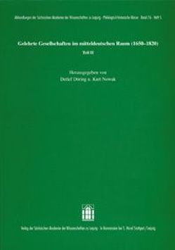 Gelehrte Gesellschaften im mitteldeutschen Raum (1650-1820) Teil II von Döring,  Detlef, Nowak,  Kurt