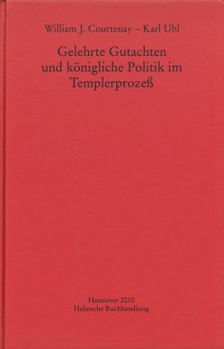 Gelehrte Gutachten und königliche Politik im Templerprozeß von Courtenay,  William J., Ubl,  Karl