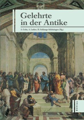 Gelehrte in der Antike von Goltz,  Andreas, Luther,  Andreas, Schlange-Schöningen,  Heinrich