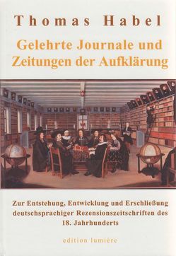 Gelehrte Journale und Zeitungen der Aufklärung von Habel,  Thomas