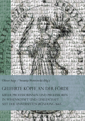 Gelehrte Köpfe an der Förde. Kieler Professorinnen und Professoren in Wissenschaft und Gesellschaft seit der Universitätsgründung 1665 von Auge,  Oliver, Bickelmann,  Dagmar, Cordes,  Lena, Göllnitz,  Martin, Hansen,  Reimer, Hünniger,  Dominik, Jensen,  Jürgen, Morgenstern,  Ulf, Organista,  Sarah, Piotrowski,  Swantje, Steigerwald,  Jelena