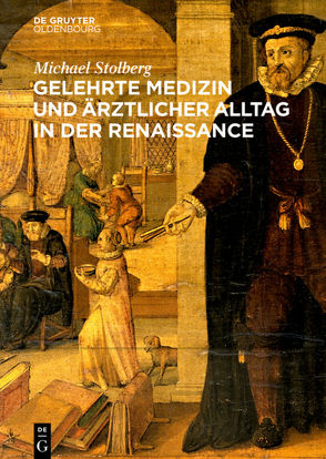 Gelehrte Medizin und ärztlicher Alltag in der Renaissance von Stolberg,  Michael