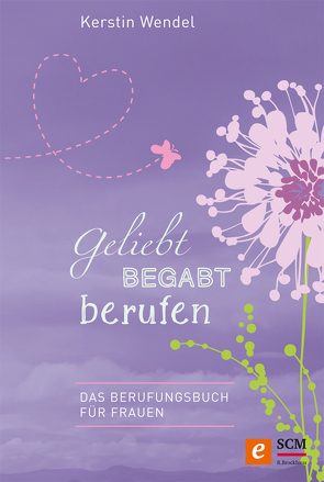 Geliebt begabt berufen von Wendel,  Kerstin