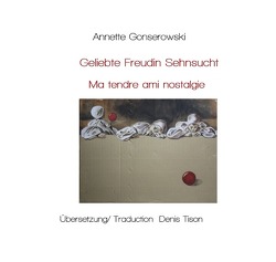Geliebte Freundin Sehnsucht – Ma tendre amie, nostalgie von Gonserowski,  Annette