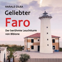 Geliebter Faro – Der berühmte Leuchtturm von Bibione von Zilka,  Harald