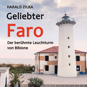 Geliebter Faro – Der Leuchtturm von Bibione von Zilka,  Harald