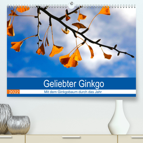 Geliebter Ginkgo (Premium, hochwertiger DIN A2 Wandkalender 2022, Kunstdruck in Hochglanz) von Jäger,  Anette