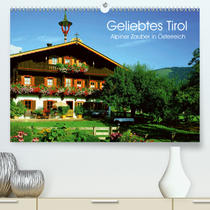 Geliebtes Tirol. Alpiner Zauber in Österreich (Premium, hochwertiger DIN A2 Wandkalender 2021, Kunstdruck in Hochglanz) von Stanzer,  Elisabeth