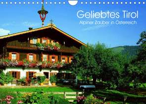Geliebtes Tirol. Alpiner Zauber in Österreich (Wandkalender 2022 DIN A4 quer) von Stanzer,  Elisabeth