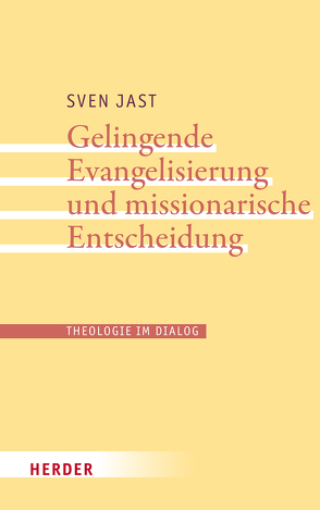 Gelingende Evangelisierung und missionarische Entscheidung von Jast,  Sven
