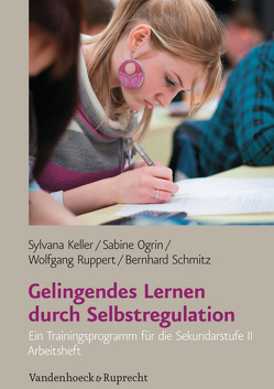 Gelingendes Lernen durch Selbstregulation von Keller,  Sylvana, Ogrin,  Sabine, Ruppert,  Wolfgang, Schmitz,  Bernhard