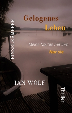 Gelogenes Leben Psychothriller aus Potsdam von Wolf,  Ian