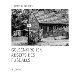 Gelsenkirchen abseits des Fußballs von Klingberg,  Thomas